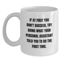 Load image into Gallery viewer, Funny Personal Assistant Gifts from Friends, Coworkers, or Family - If At First You Don&#39;t Succeed, Try Doing What Your Personal Assistant Told You To Do The First Time. White Coffee Mug for Birthday - Main

