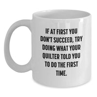 Load image into Gallery viewer, Funny Quilter Gifts from Friends for Quilter White Coffee Mugs, Quilter Christmas Unique Gifts, White Coffee Mug with If At First You Don&#39;t Succeed Quilter Quote - Main
