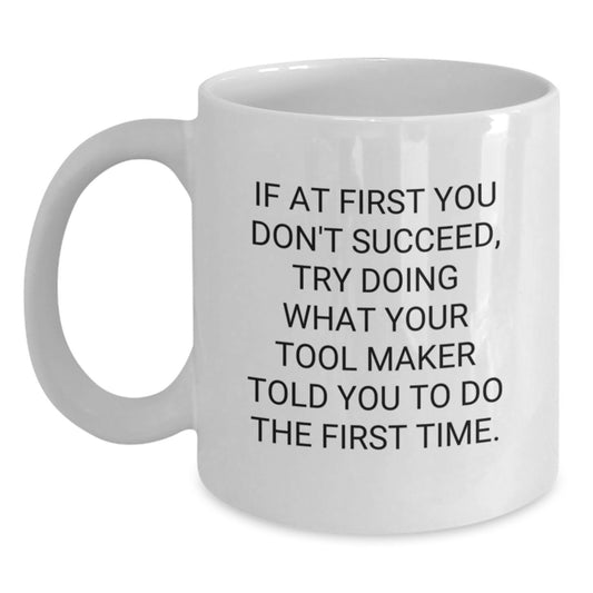 Funny Tool Maker Gifts from Friends, Unique Christmas Unique Gifts for Tool Maker, 11oz 15oz White Ceramic Coffee Mug - Main