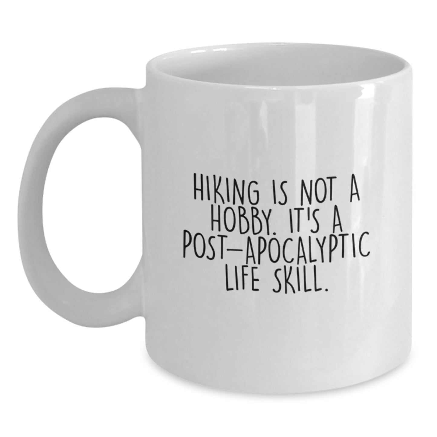 Funny Hiking Gifts for Men - Hiking Is Not A Hobby. It's A Post-apocalyptic Life Skill. White Coffee Mug for Birthday Unique Gifts from Friends - White Ceramic 11oz or 15oz Capacity - Main