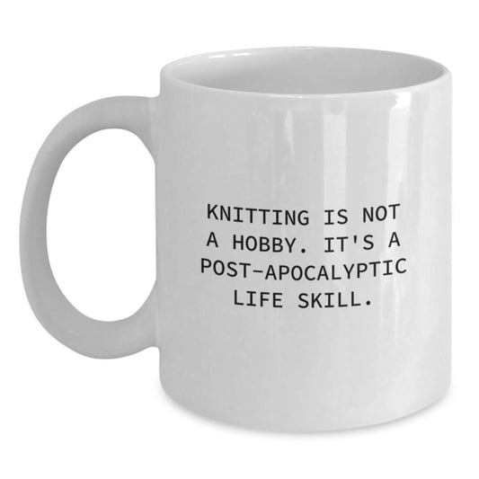Funny Knitting Gifts for Men Women Friends - White Coffee Mug - Knitting Is Not A Hobby. It's A Post-apocalyptic Life Skill. - Christmas Unique Gifts from Friends to Family - Main