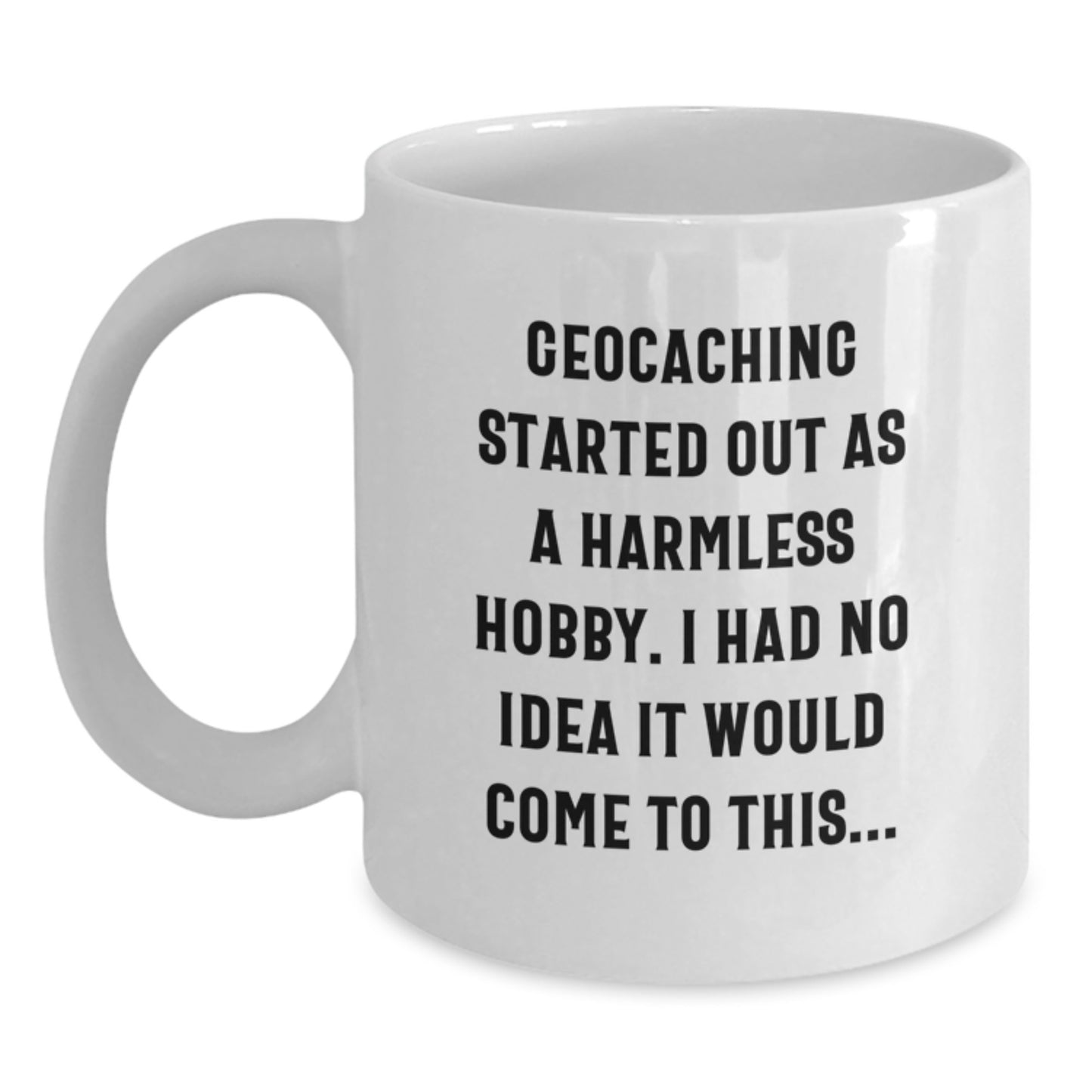 Geocaching Humor Funny Quote White Coffee Mug Gifts from Geocaching Enthusiasts - Main