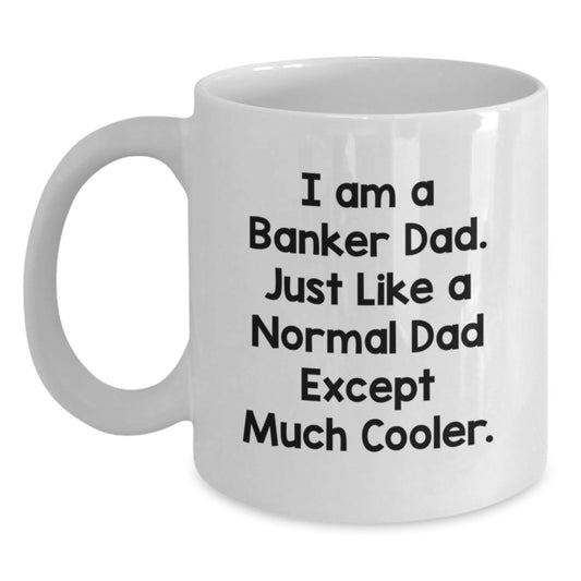 Funny Banker Gifts from Dad for Christmas Unique White Coffee Mugs, I'm a Banker Dad, Just Like a Normal Dad Except Much Cooler. - Main