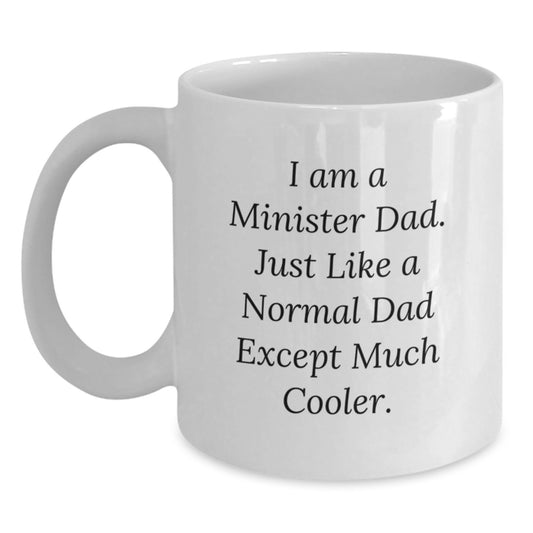 Funny Minister White Coffee Mug, Unique Birthday Unique Gifts from Dad to Minister Son, I Am A Minister Dad - Main