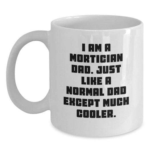 Funny Mortician Gifts for Mortician Dad, White Coffee Mug with I Am A Mortician Dad Quote, Birthday Unique Gifts from Family - Main