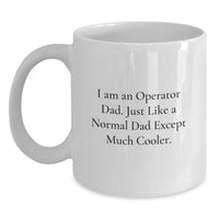 Load image into Gallery viewer, Funny Operator Dad Gifts from Family for Him White Coffee Mug - I Am An Operator Dad Except Much Cooler - Unique Christmas Memorable Presents - Main
