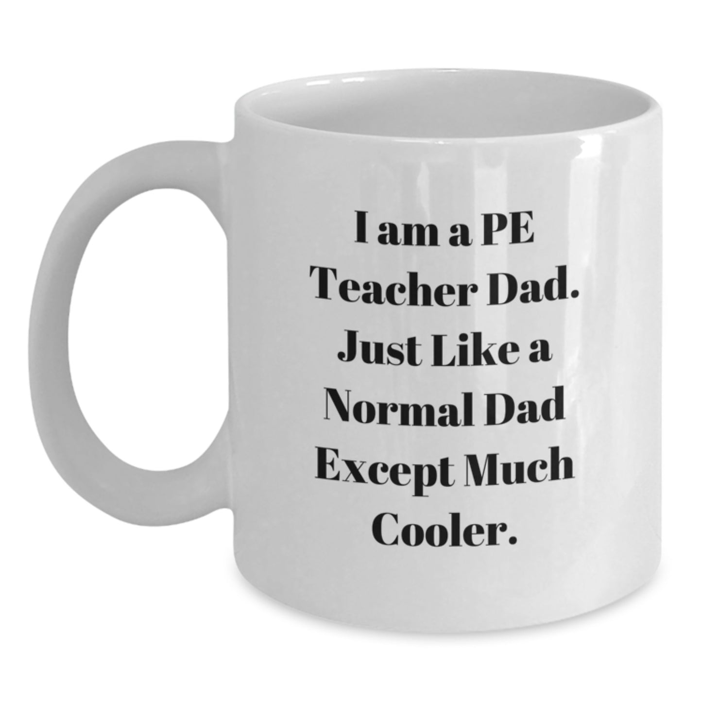Funny PE Teacher Dad Gifts for Men - White Ceramic Coffee Mug from Dad, Perfect for Mother's Day Unique Gifts - Main