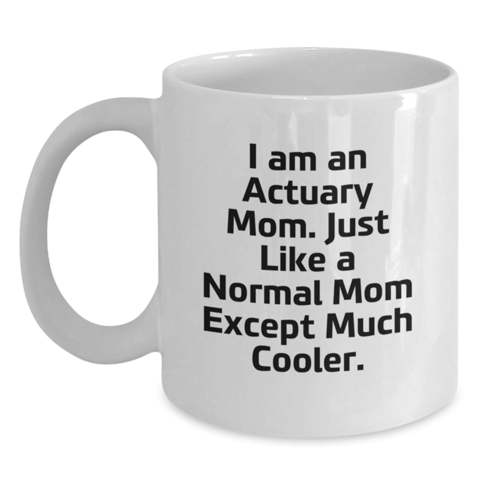 Actuary Mom Gifts from Friends to Actuary Graduates - Funny White Coffee Mug, 'I Am An Actuary Mom' - Main