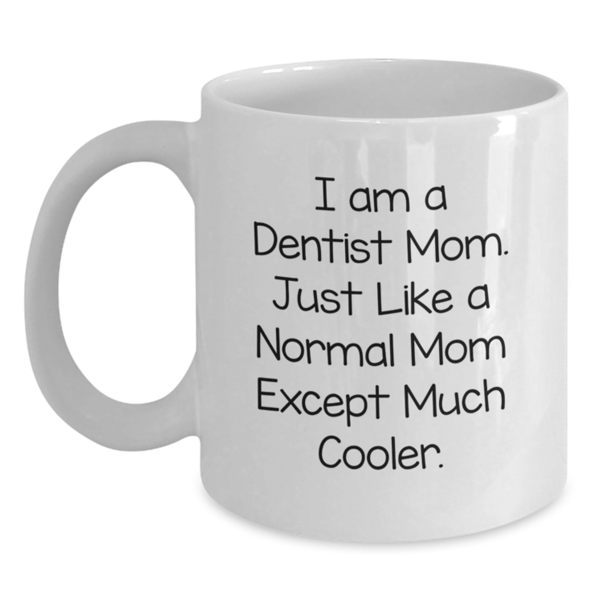 Funny Dentist Gifts - 'I Am A Dentist Mom' White Coffee Mug for Christmas Unique Gifts - Main