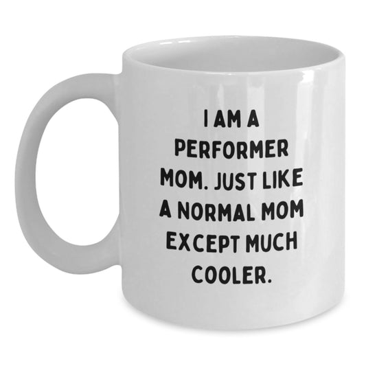 Funny Performer Mom White Coffee Mug Gifts from Mom to Performer Friends on Birthday Unique Gift - Main
