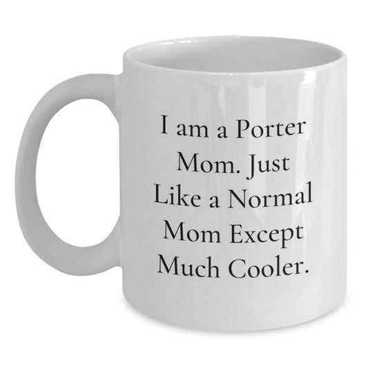 Funny Gifts for Porter Mom, White Coffee Mugs with I Am A Porter Mom Quote, Birthday Unique Gifts from Mom - Main