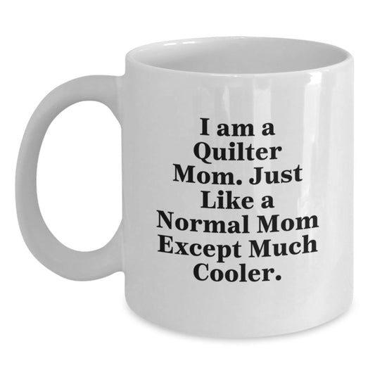 Quilter Gifts from Mom, Funny White Coffee Mug for Quilter Women, Birthday Unique Gifts for Quilter Friends - Main
