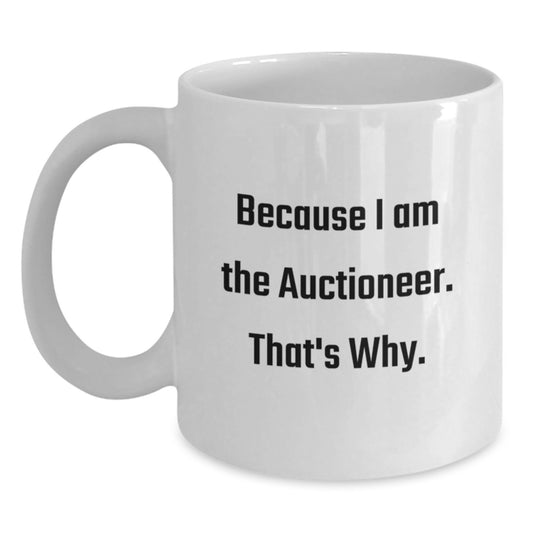 Funny Auctioneer Gifts from Men, White Coffee Mugs for Auctioneer Valentine's Unique Gifts, 'Because I Am The Auctioneer. That's Why.' - Main