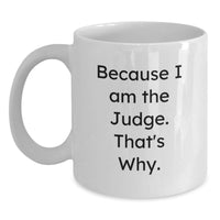 Load image into Gallery viewer, Funny Judge White Coffee Mug, Gifts from Friends for Judge, Because I Am The Judge, That's Why, White Christmas Unique Gifts - Main
