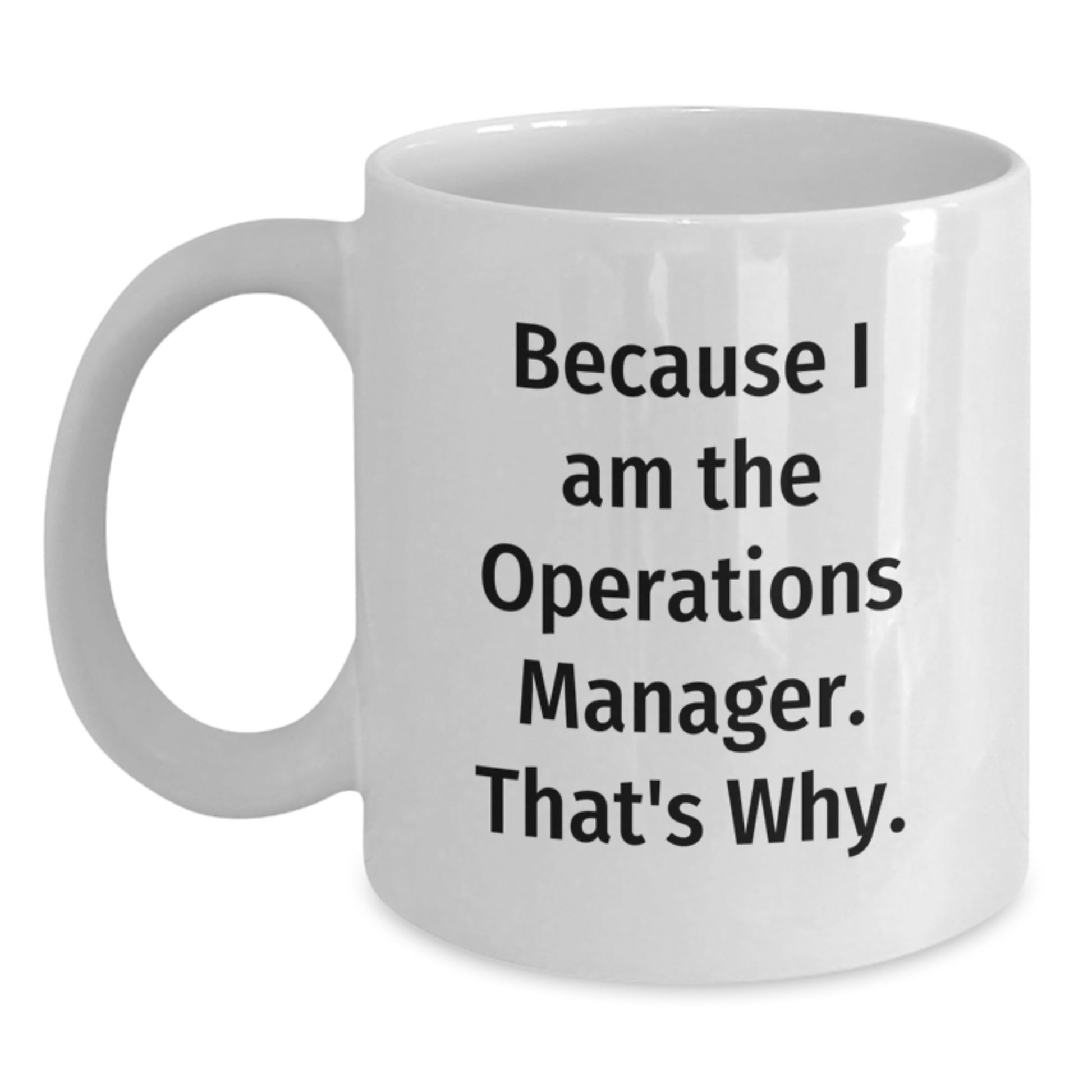 Funny Operations Manager Gifts from Family, Unique White Coffee Mugs for Men, Because I Am The Operations Manager. That's Why. Mother's Day Unique - Main