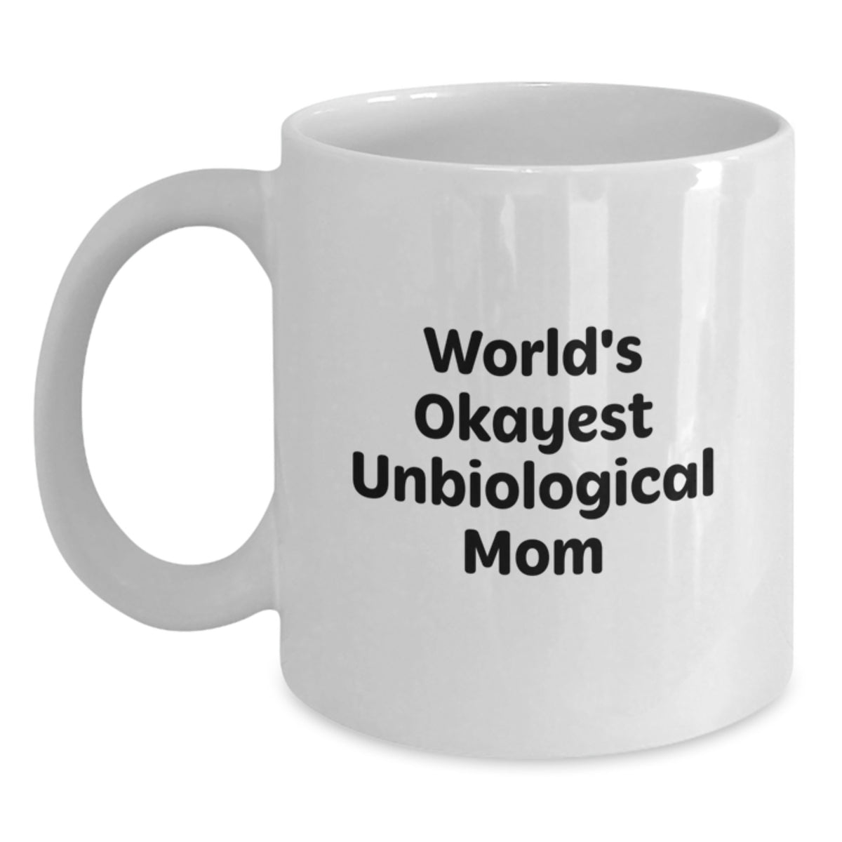 Funny Unbiological Mom Gifts White Coffee Mug for Unbiological Mom, Christmas Unique Gifts from Family - World's Okayest Unbiological Mom - Main