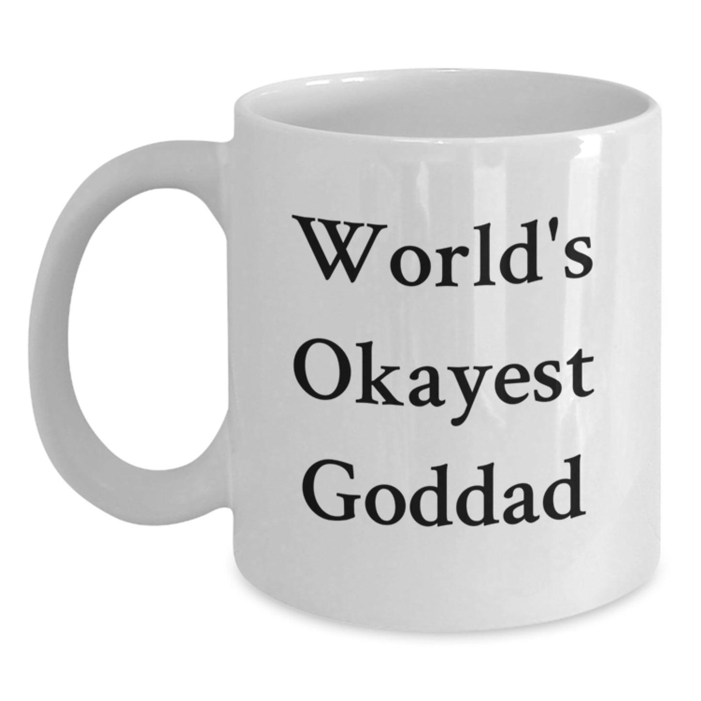 Funny Goddad White Coffee Mug, Gift for Men, Unique Valentine's Gifts from Family, Friends, or Loved Ones, Quote: 'World's Okayest Goddad' - Main