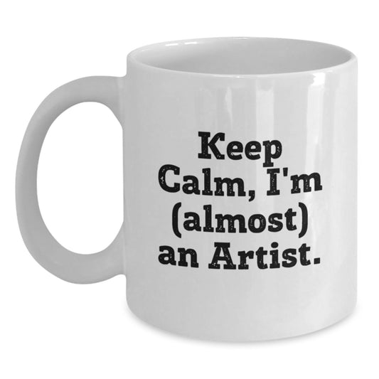 Funny Artist Mug, Gifts from Mom to Daughter on Mother's Day, 11oz or 15oz White Coffee Mug, 'Keep Calm I'm (almost) An Artist' Quote Gifts for Artist - Main