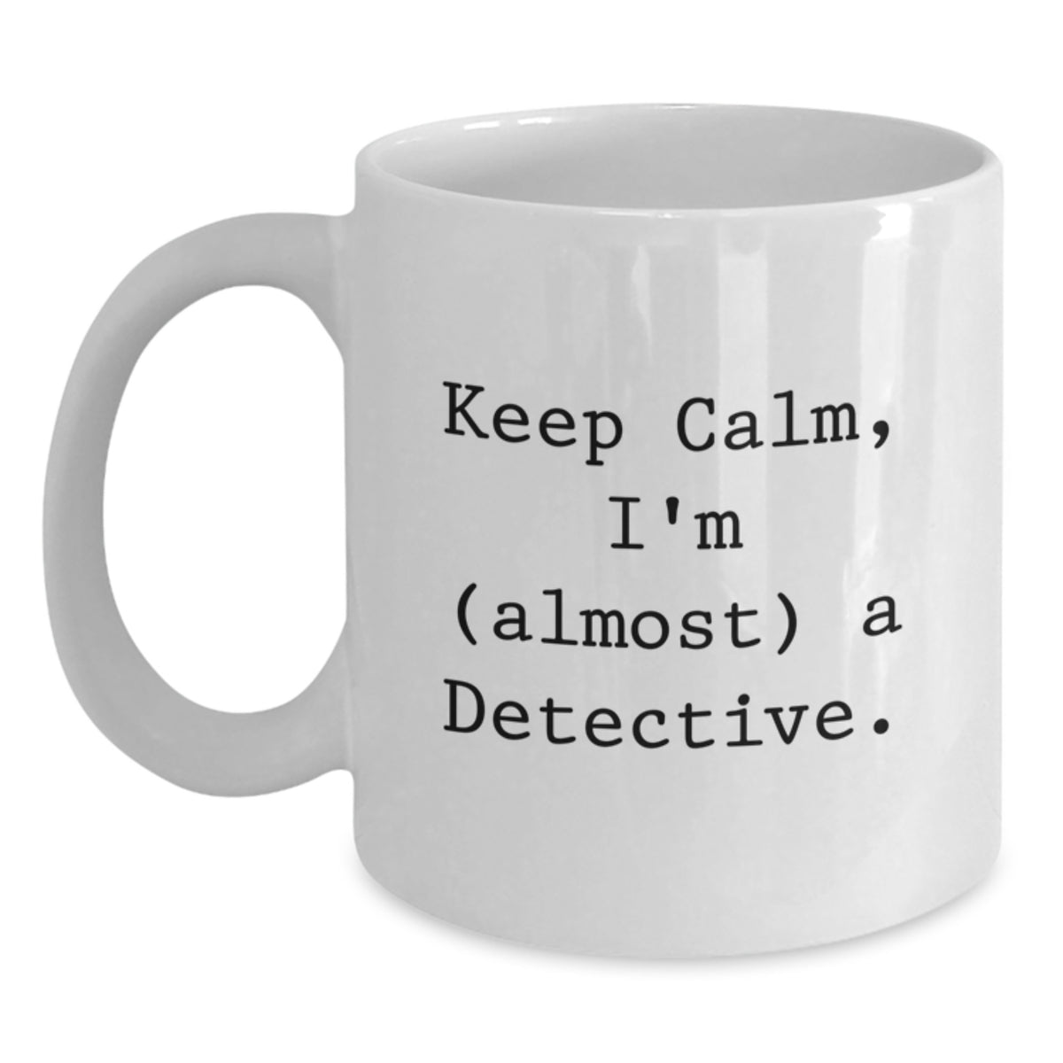 Funny Detective Gifts, White Coffee Mug for Birthday Unique Gifts, Gifts from Friends to Men, with Keep Calm I'm (almost) A Detective Quote, Perfect for Detective Enthusiasts, White Ceramic Mug - Main