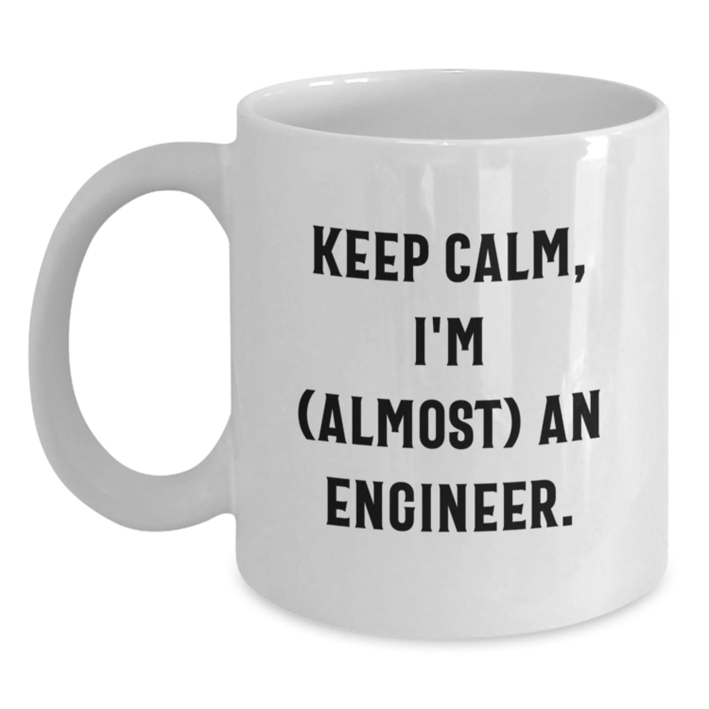 Funny Engineer Gifts for Mom Funny White Coffee Mug Keep Calm I'm almost An Engineer - Main
