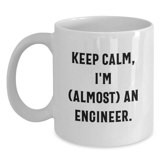 Funny Engineer Gifts for Mom Funny White Coffee Mug Keep Calm I'm almost An Engineer - Main
