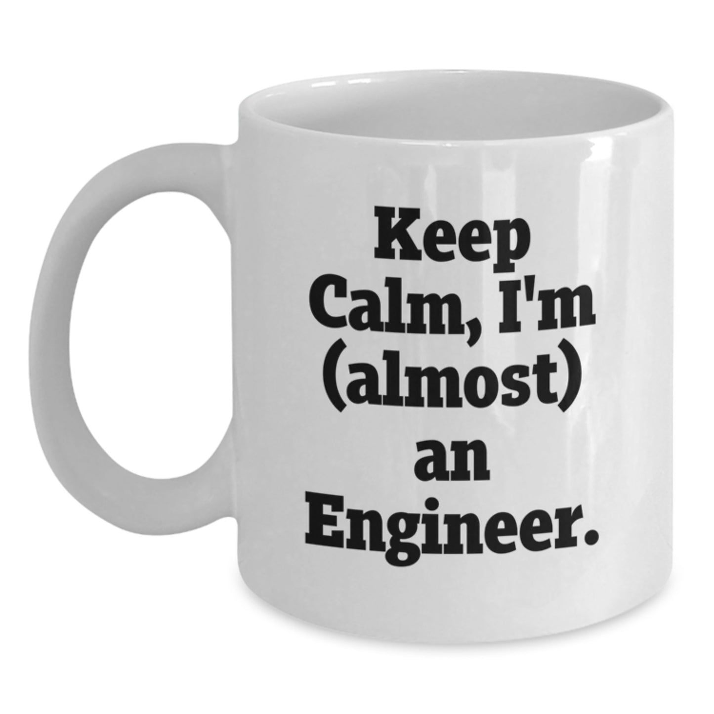 Funny Engineer Gifts from Family, White Coffee Mug for Men, Inspirational Quote Keep Calm I'm (almost) An Engineer. for Mother's Day Unique Gifts - Main