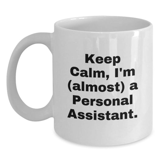 Funny Personal Assistant Gifts, Keep Calm I'm (Almost) A Personal Assistant White Coffee Mug for Birthday, Gifts from Friends to Personal Assistant - Main
