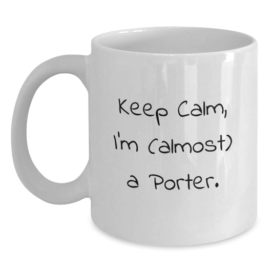 Funny Gifts from Friends for Porter on Valentine's White Coffee Mug with Keep Calm, I'm (almost) A Porter. Quote - Main