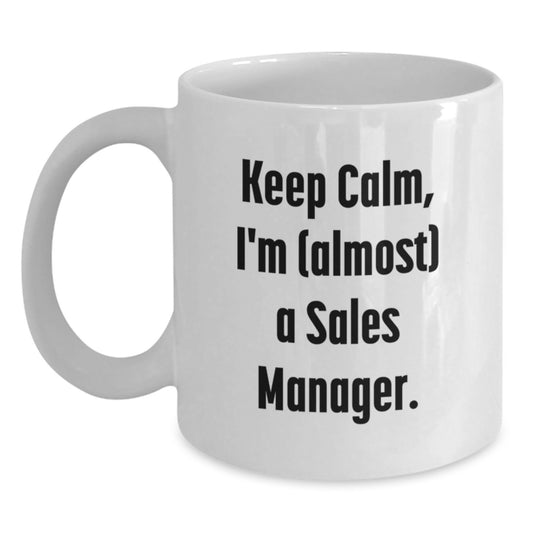 Funny Sales Manager Birthday Unique Gifts from Friends and Family - Keep Calm, I'm (almost) A Sales Manager White Coffee Mug - Main