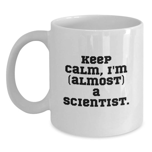 Funny Scientist Gifts for Mom - Keep Calm I'm (almost) A Scientist. White Ceramic Coffee Mug, Unique Mother's Day Unique Gifts from Family - Main