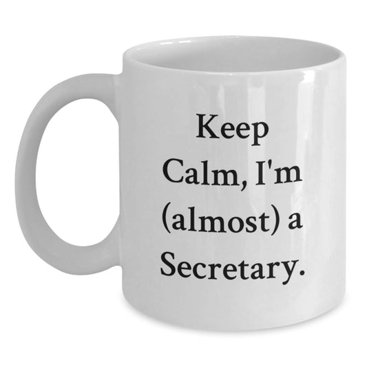Funny Secretary White Coffee Mug, Gifts from Friends to Secretary, White Coffee Mug for Secretary's Birthday, Keep Calm I'm Almost A Secretary - Main