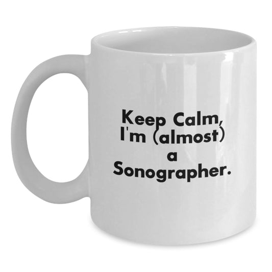 Funny Sonographer Gifts from Mom, White Coffee Mug for Sonographer, Keep Calm I'm (almost) A Sonographer, Unique Mother's Day Unique Gifts - Main