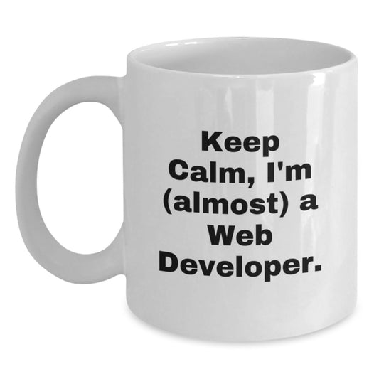 Funny Web Developer Gifts for Mom - White 11oz and 15oz Ceramic Coffee Mug - Keep Calm, I'm (almost) A Web Developer - Unique Mother's Day Unique Gift from Family - Main