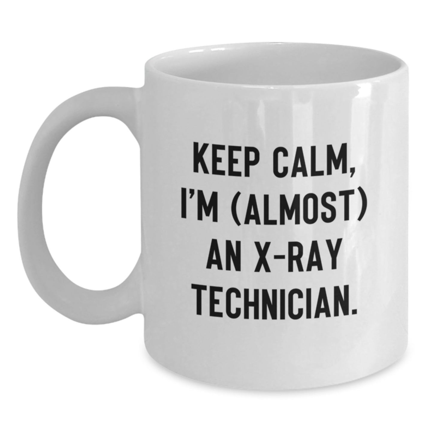 Funny X-Ray Technician Gifts from Friends for Valentine's Unique White Coffee Mug - Keep Calm, I'm almost an X-ray Tech. - Main