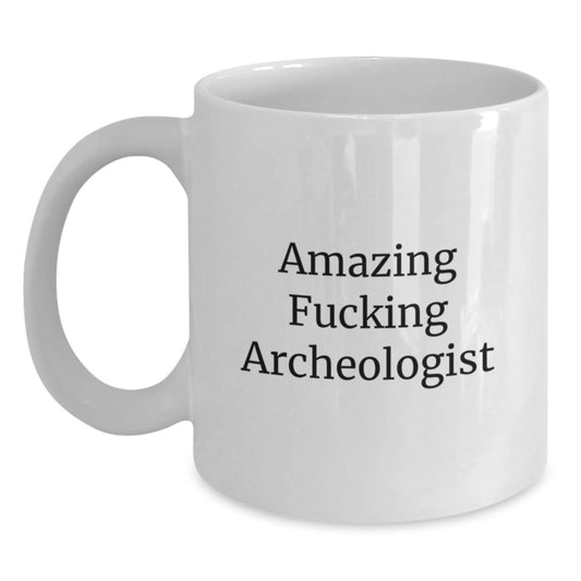 Funny Archeologist Gifts from Men to Archeologist Friends on Valentine's - Amazing F--king Archeologist White Coffee Mug - Main