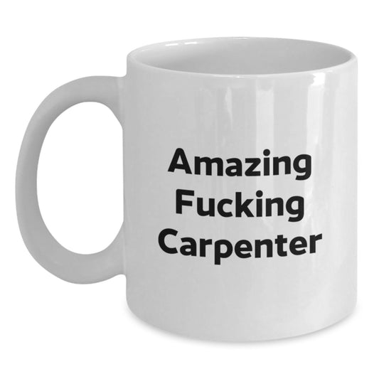 Funny Carpenter Gifts from Men - Amazing White Coffee Mugs for Valentine's - Unique White Ceramic Mug for Carpenter Lover - Main