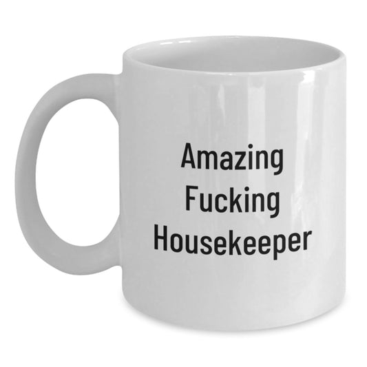 Funny Housekeeper Gifts for Birthday Unique Coffee Mug, Amazing 'F--king' Quote, White Ceramic Mug for Housekeeper, Gifts from Friends, Family, Coworkers - Main