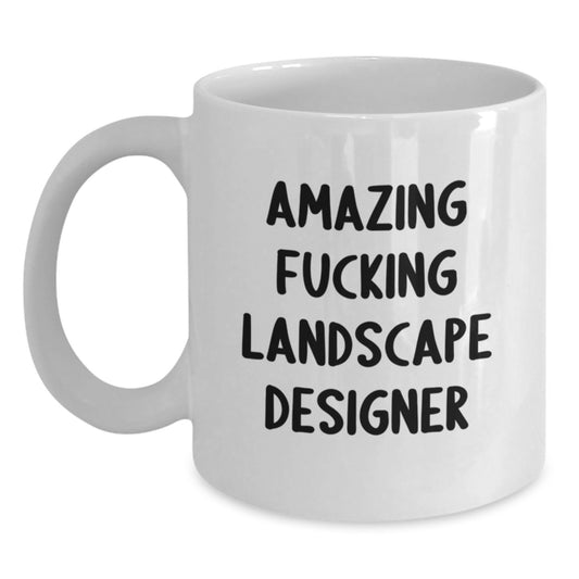 Gifts from Friends to Amazing Landscape Designers - Funny Quote White Coffee Mug, Birthday Unique Gifts for Landscape Designers, 11oz or 15oz Ceramic Mug - Main