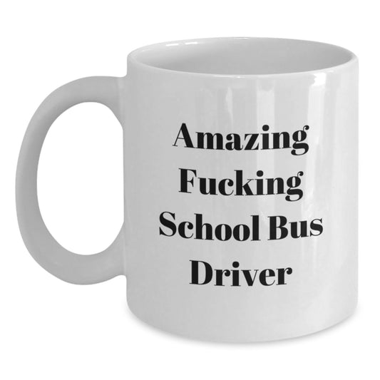 Funny School Bus Driver Gifts from Men, Unique White Coffee Mug for School Bus Driver, Amazing F--king School Bus Driver Quote on White Ceramic Mug, Perfect for Mother's Day Unique Gifts - Main