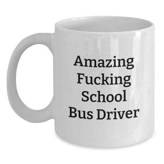 Funny School Bus Driver Gifts - Gifts from Friends - White Coffee Mug for School Bus Driver - Mother's Day Unique Gifts for Him - Main