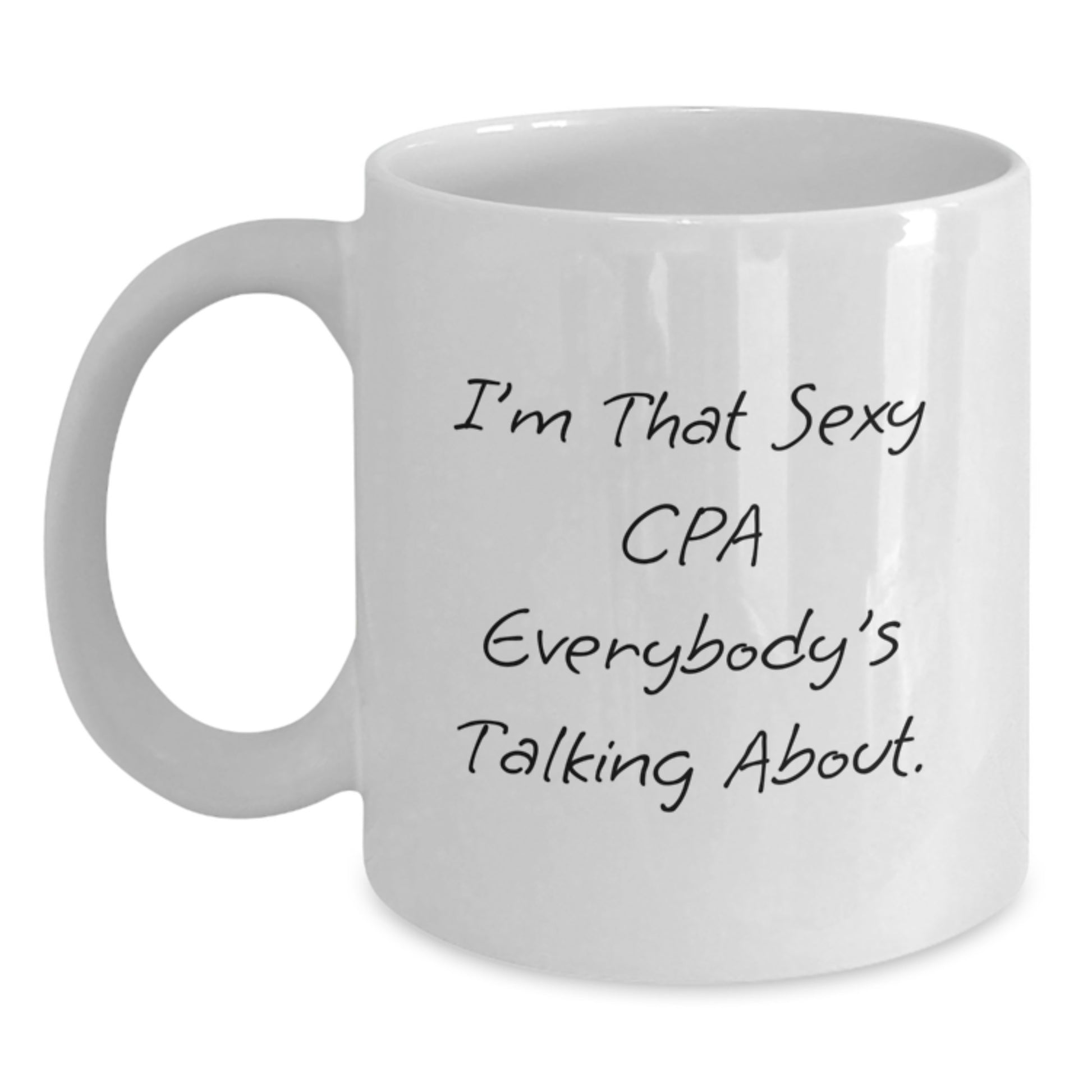 Funny CPA Gifts for Men, Birthday Unique Presents from Friends to Family - I'm That Sexy CPA Everybody's Talking About White Coffee Mug - Main