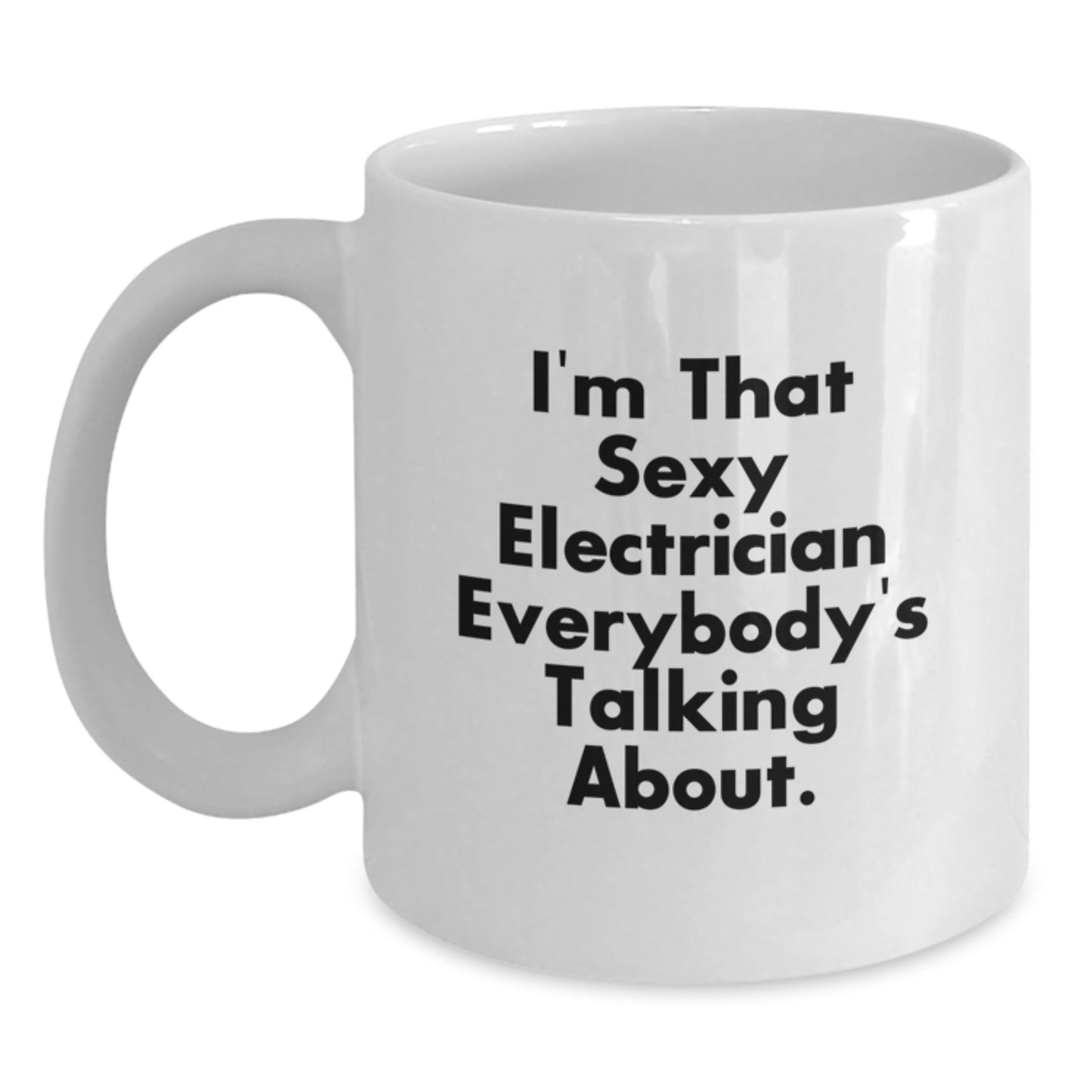 Sexy Electrician Gifts for Mom - Funny Quote White Coffee Mug for Electrician Enthusiasts, Mother's Day Unique Gifts from Men, Women, Friends, Coworkers - Main