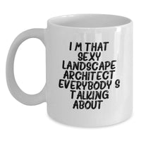 Load image into Gallery viewer, Funny Landscape Architect Gifts for Him, White Coffee Mug 'I'm That Sexy Landscape Architect Everybody's Talking About', Unique Valentine's Unique Gifts from Men to Men - Main
