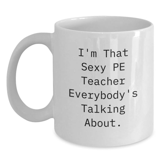 Funny PE Teacher White Coffee Mugs Gifts from Friends, Cute Quotes on Valentine's Unique Mugs for PE Teacher Men Women - Main