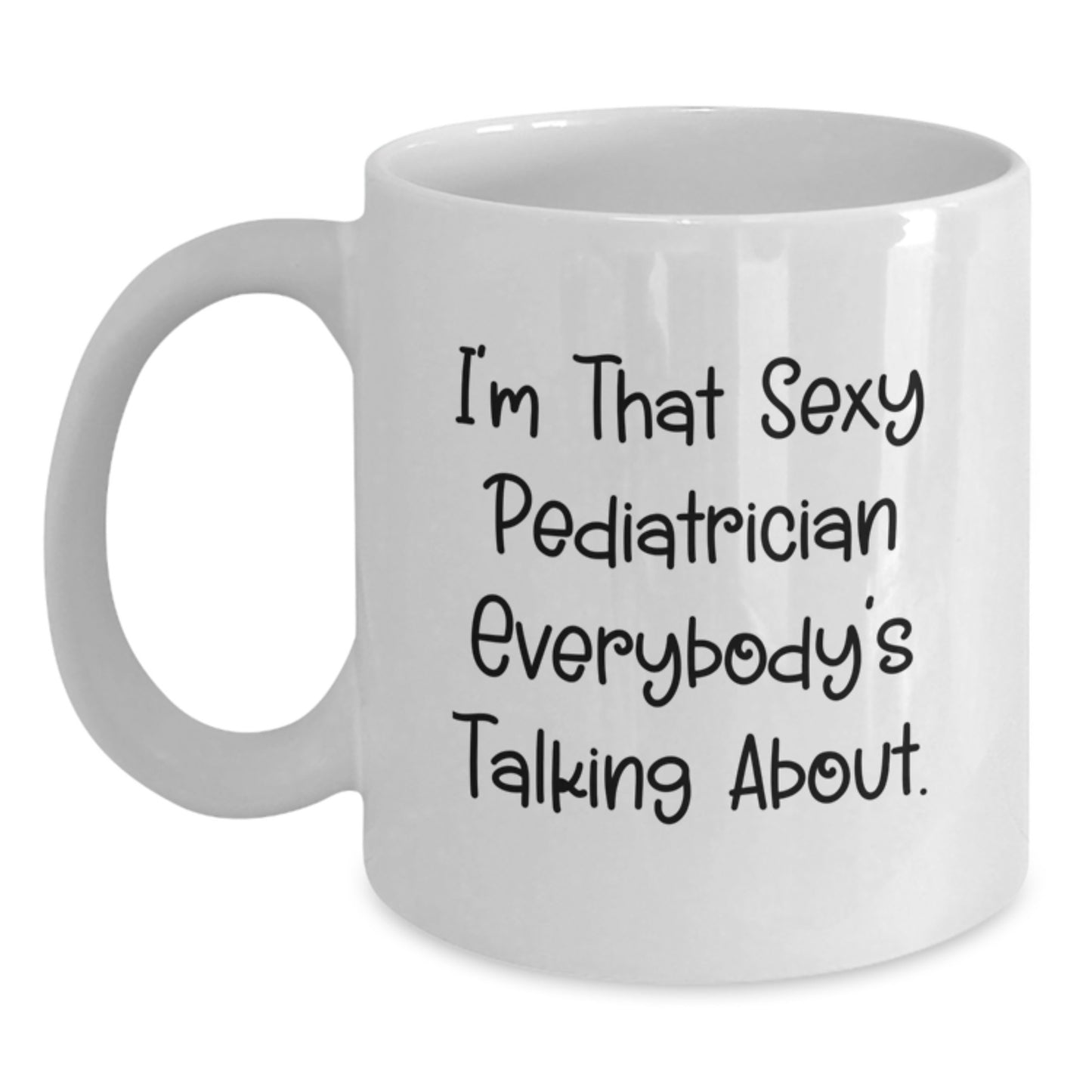 Funny Gifts from Friends for the Sexy Pediatrician - I'm That Sexy Pediatrician Mug, Birthday Unique Gifts for Men, Women, Coworkers, Family, Birthday Unique Birthday Unique Gifts - Main