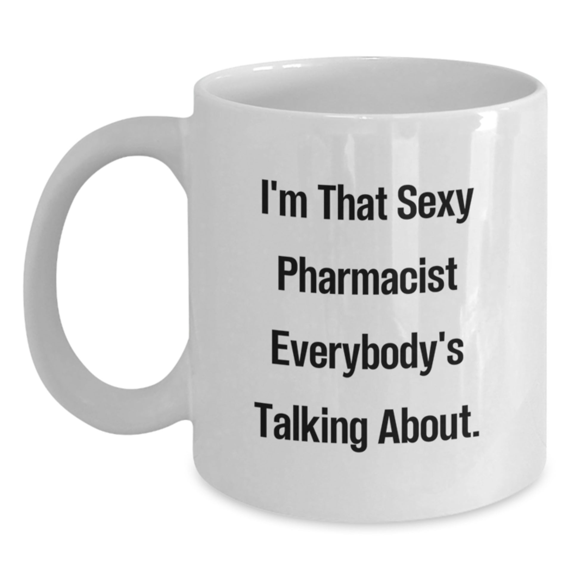 Funny Pharmacist Gifts from Mom - I'm That Sexy Pharmacist Everybody's Talking About. White Coffee Mug for Mom - Main