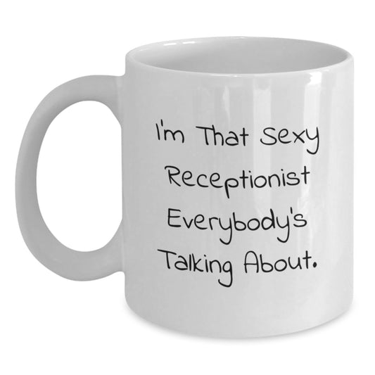 Funny Receptionist Gifts from Men to Women, White Coffee Mug, I'm That Sexy Receptionist Everybody's Talking About, Unique Gifts for Receptionist on Mother's Day - Main