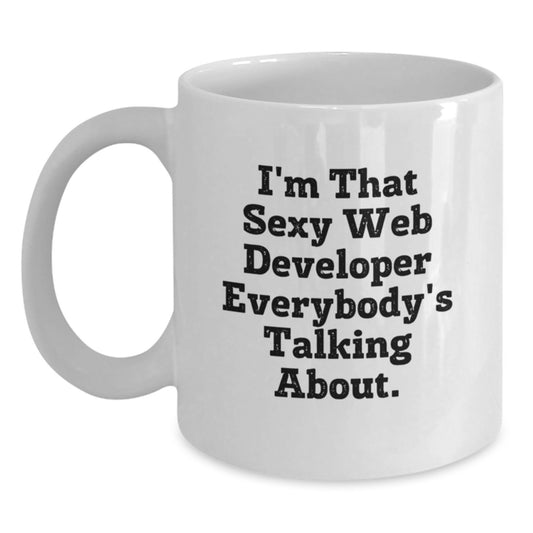 Funny Web Developer Gifts from Friends, Unique Birthday Unique Gifts for Men Web Developer, White Coffee Mug I'm That Sexy Web Developer Everybody's Talking About - Main