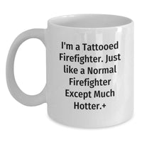 Load image into Gallery viewer, Funny Tattooed Firefighter Coffee Mugs, Valentine's Unique Gifts from Friends, Family, or Men to Firefighters, White Ceramic Mug with 11oz or 15oz Capacity - Main
