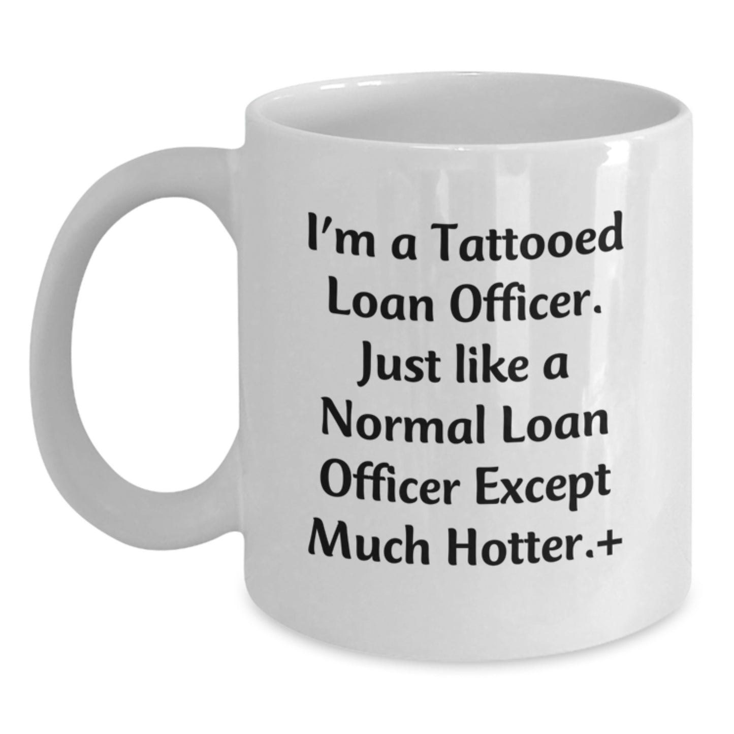Funny Loan Officer Gifts, Valentine's Unique Gifts, White Coffee Mug for Loan Officer, I'm A Tattooed Loan Officer, Gifts from Men for Women - Main